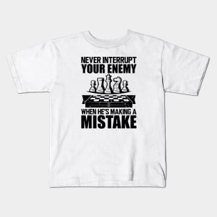 Chess - Never interrupt your enemy when he's making a mistake Kids T-Shirt